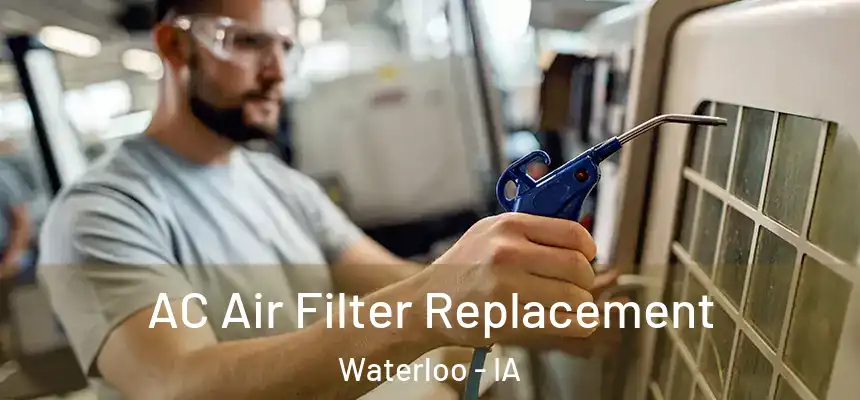 AC Air Filter Replacement Waterloo - IA
