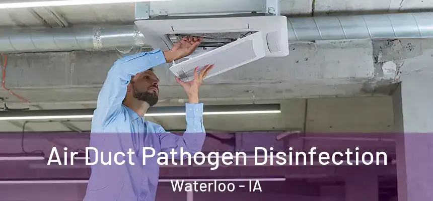 Air Duct Pathogen Disinfection Waterloo - IA