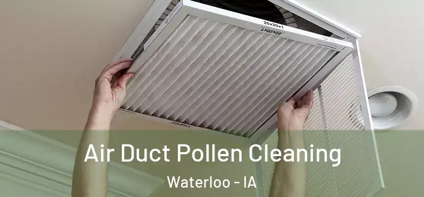Air Duct Pollen Cleaning Waterloo - IA