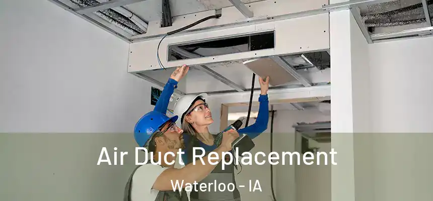 Air Duct Replacement Waterloo - IA