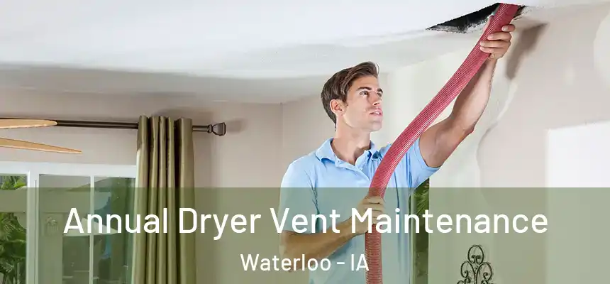 Annual Dryer Vent Maintenance Waterloo - IA