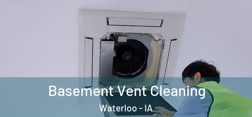 Basement Vent Cleaning Waterloo - IA