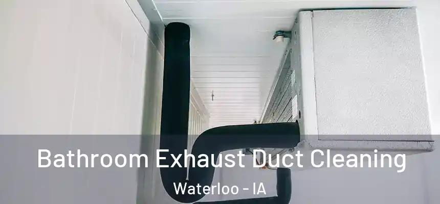 Bathroom Exhaust Duct Cleaning Waterloo - IA