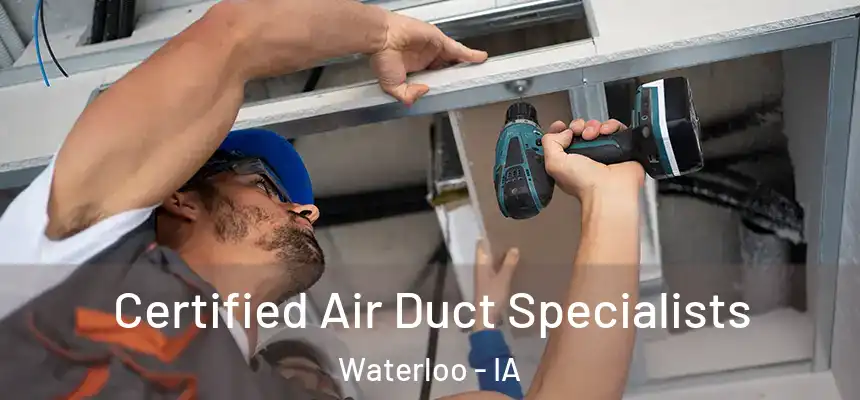 Certified Air Duct Specialists Waterloo - IA