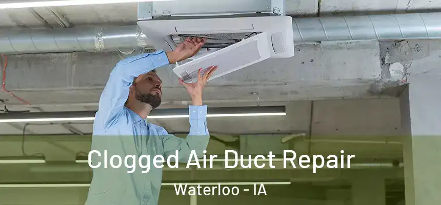 Clogged Air Duct Repair Waterloo - IA