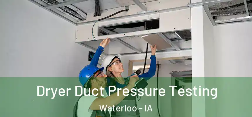 Dryer Duct Pressure Testing Waterloo - IA