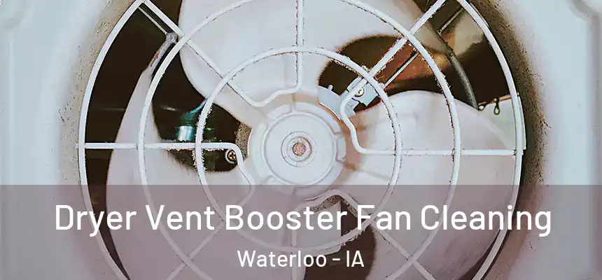 Dryer Vent Booster Fan Cleaning Waterloo - IA