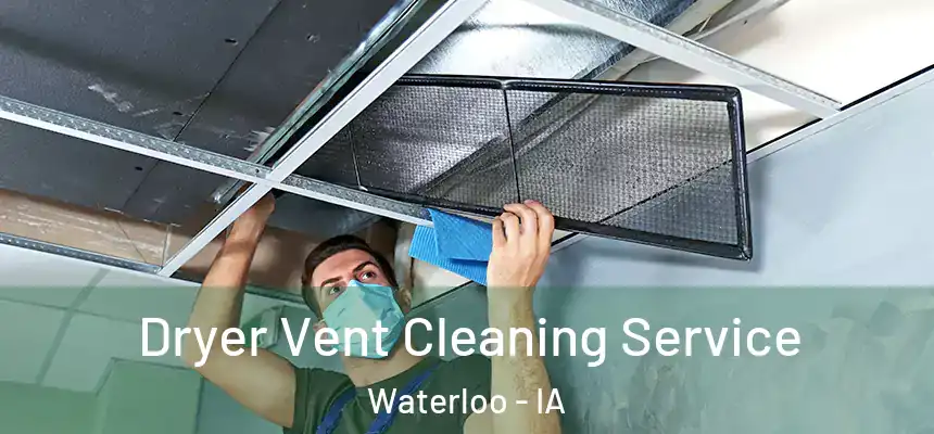 Dryer Vent Cleaning Service Waterloo - IA