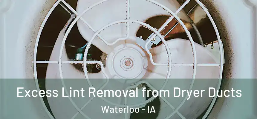 Excess Lint Removal from Dryer Ducts Waterloo - IA