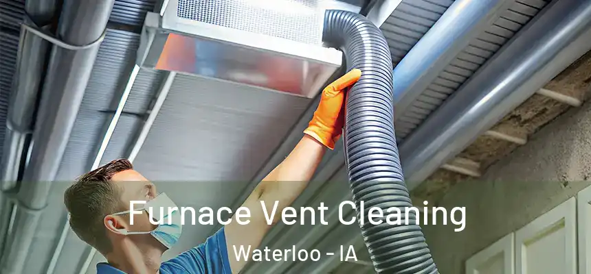 Furnace Vent Cleaning Waterloo - IA
