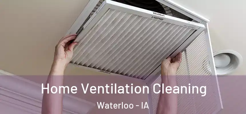 Home Ventilation Cleaning Waterloo - IA