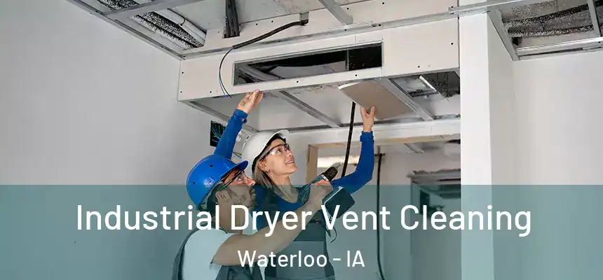 Industrial Dryer Vent Cleaning Waterloo - IA