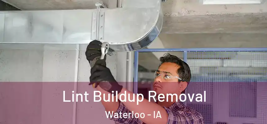 Lint Buildup Removal Waterloo - IA
