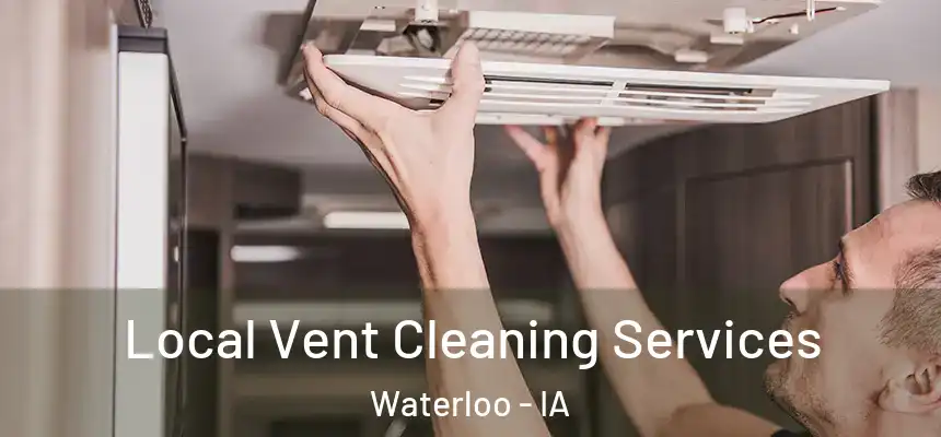 Local Vent Cleaning Services Waterloo - IA