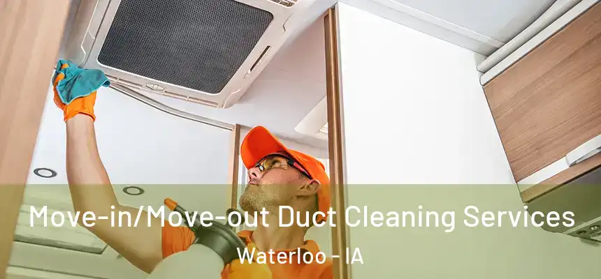 Move-in/Move-out Duct Cleaning Services Waterloo - IA