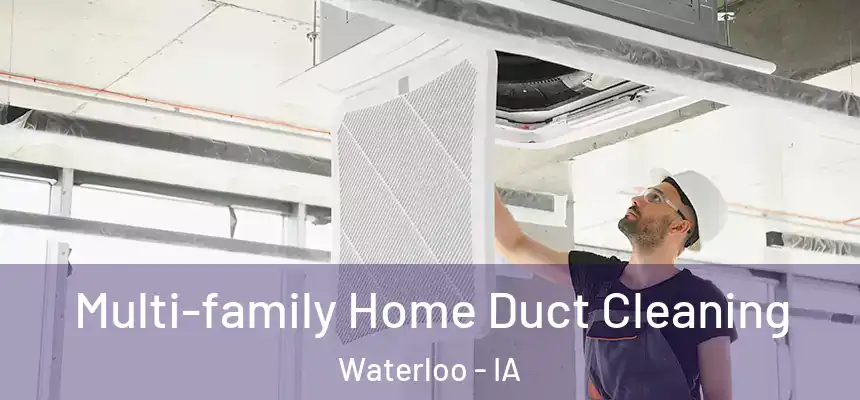 Multi-family Home Duct Cleaning Waterloo - IA