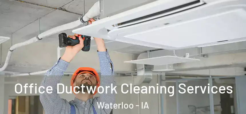 Office Ductwork Cleaning Services Waterloo - IA