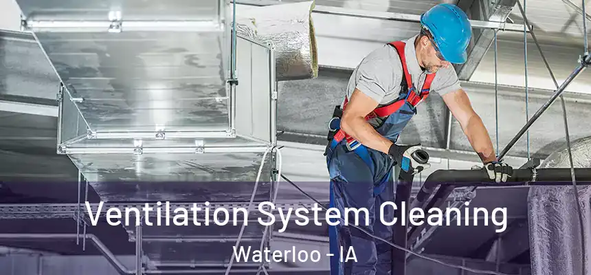 Ventilation System Cleaning Waterloo - IA