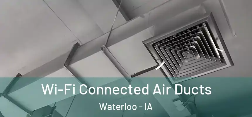 Wi-Fi Connected Air Ducts Waterloo - IA